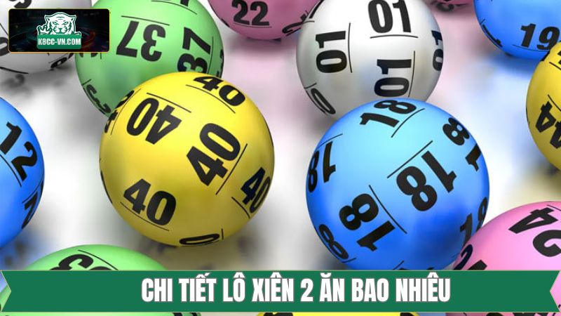 Lô Xiên 2 Ăn Bao Nhiêu - Giải Đáp Tỷ Lệ Thưởng Cùng K8CC 2 Lô xiên 2 ăn bao nhiêu tùy theo khu vực