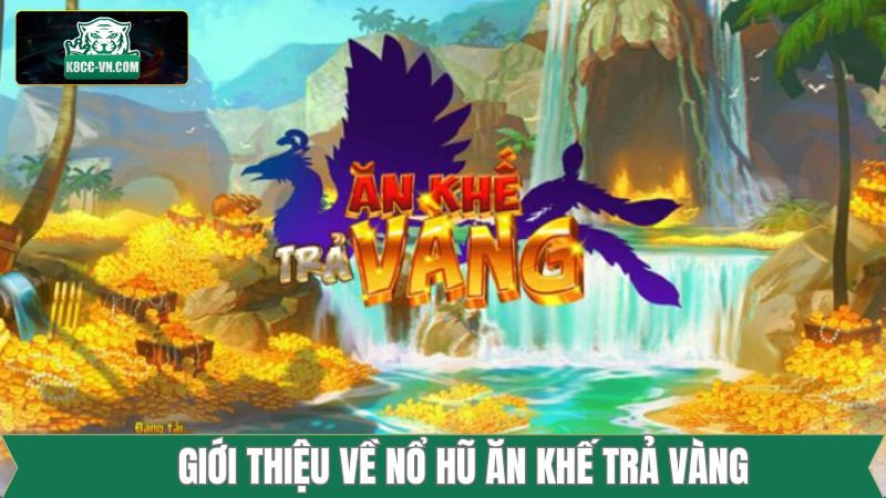 Nổ Hũ Ăn Khế Trả Vàng - Siêu Phẩm Đổi Thưởng Thú Vị Tại K8cc 1 Khái quát về siêu phẩm nổ hũ ăn khách nhất