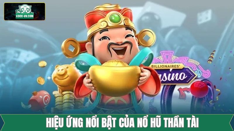 Nổ Hũ Thần Tài - Cơ Hội Săn Jackpot Cực Khủng Tại K8CC 2 Hiệu ứng chân thực, tăng cảm giác hồi hộp