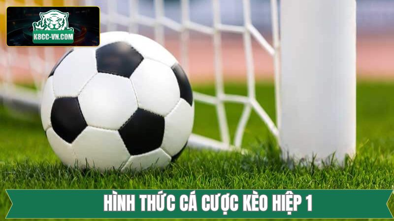 Kèo Hiệp 1 - Nhận Định Đơn Giản, Chinh Phục Chiến Thắng 2 Tổng hợp các hình thức kèo hiệp 1