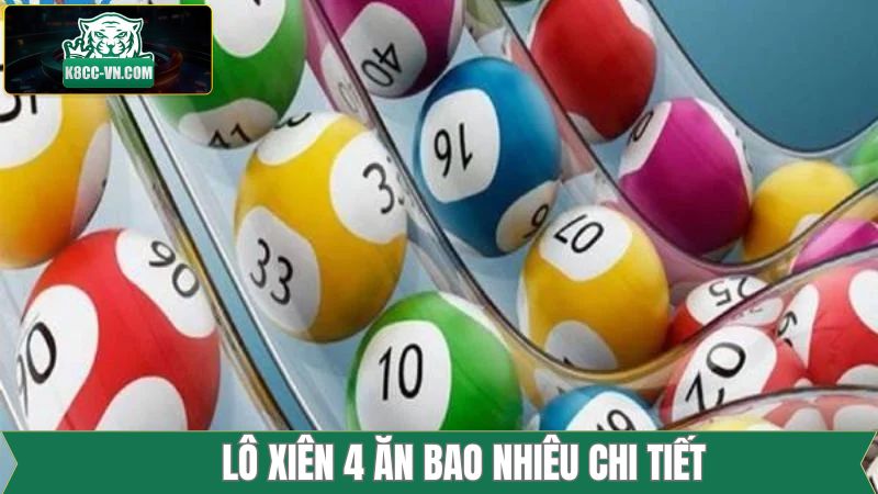 Lô Xiên 4 Ăn Bao Nhiêu - Công Thức Tính Dễ Hiểu Từ K8CC 2 Lô xiên 4 ăn bao nhiêu tại miền Trung