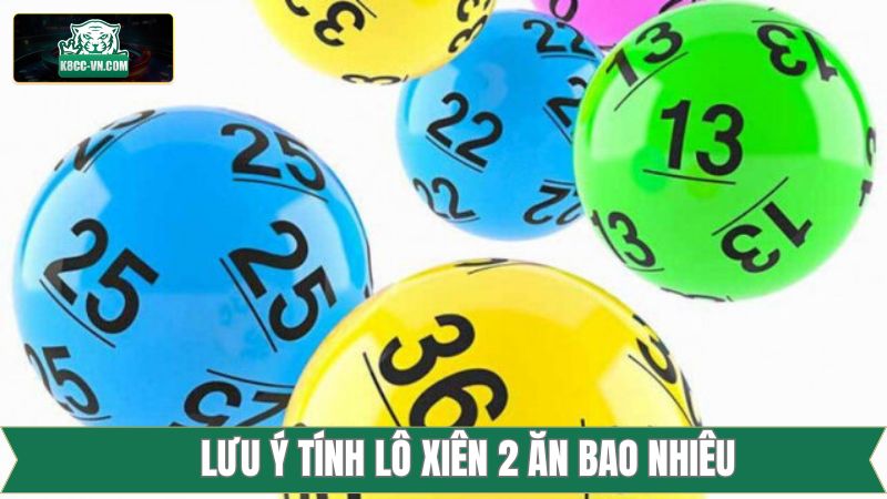 Lô Xiên 2 Ăn Bao Nhiêu - Giải Đáp Tỷ Lệ Thưởng Cùng K8CC 3 Tổng hợp lưu ý quan trọng khi đặt tiền lô xiên 2