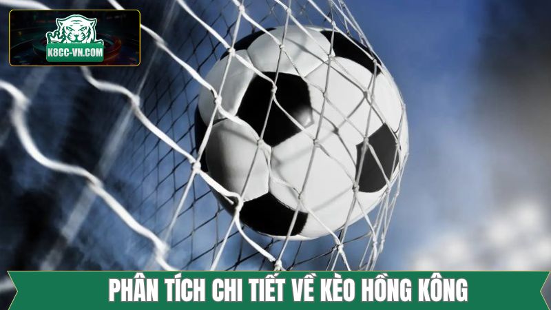 Kèo Hồng Kông - Cách Thức Đánh Đâu Trúng Đó Trong Bóng Đá 2 Đánh giá chi tiết bên trong kèo Hồng Kông