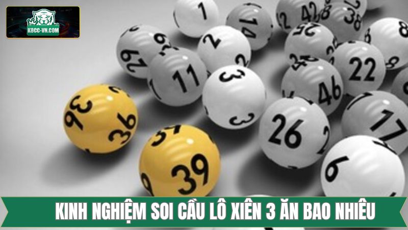 Lô Xiên 3 Ăn Bao Nhiêu - Hướng Dẫn Tính Tiền Thưởng Tại K8cc 3 Tổng hợp kinh nghiệm dự đoán lô xiên siêu chuẩn