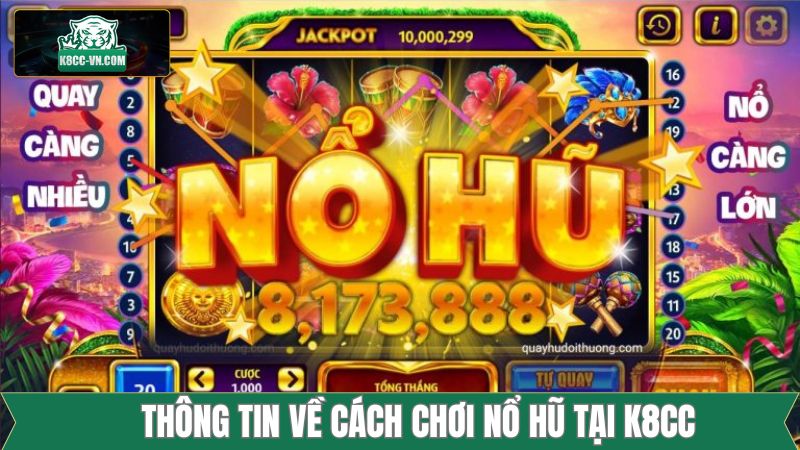 Trải Nghiệm Chơi Game Nổ Hũ Tại K8CC: Phần Thưởng Khủng! 1 Tìm hiểu thông tin khi tham gia chơi nổ hũ tại K8CC