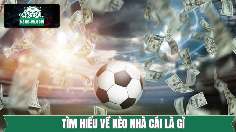 Kèo Nhà Cái Là Gì? Tập Hợp Những Tỷ Lệ Phổ Biến Từ K8CC 1 Lý giải về khái niệm đơn giản cho hội viên