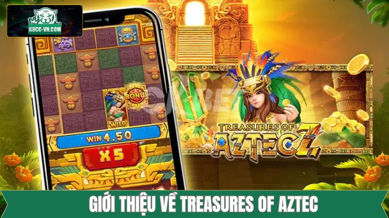 Treasures Of Aztec - Truy Tìm Kho Báu Đặc Biệt Cùng Với K8cc 1 Tìm hiểu những nét cơ bản của kho báu Aztec