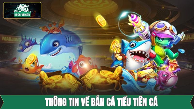 Bắn Cá Tiểu Tiên Cá - Ngư Trường Sống Động Tại K8cc 1 Thông tin về siêu phẩm bắn cá tiểu tiên cá online