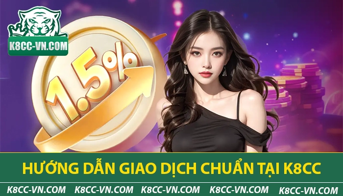 K8CC - Nhà Cái Cá Cược Thể Thao Hàng Đầu Châu Á | Đăng Ký +88K 24 Hướng dẫn giao dịch tại K8CC