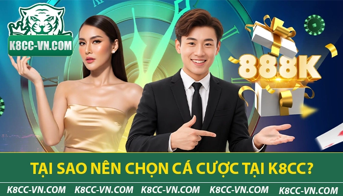 K8CC - Nhà Cái Cá Cược Thể Thao Hàng Đầu Châu Á | Đăng Ký +88K 20 Những lý do bạn nên cá cược tại K8CC