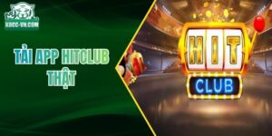 Tải App Hitclub Thật Ở Đâu? Hướng Dẫn Tải Nhanh Và An Toàn
